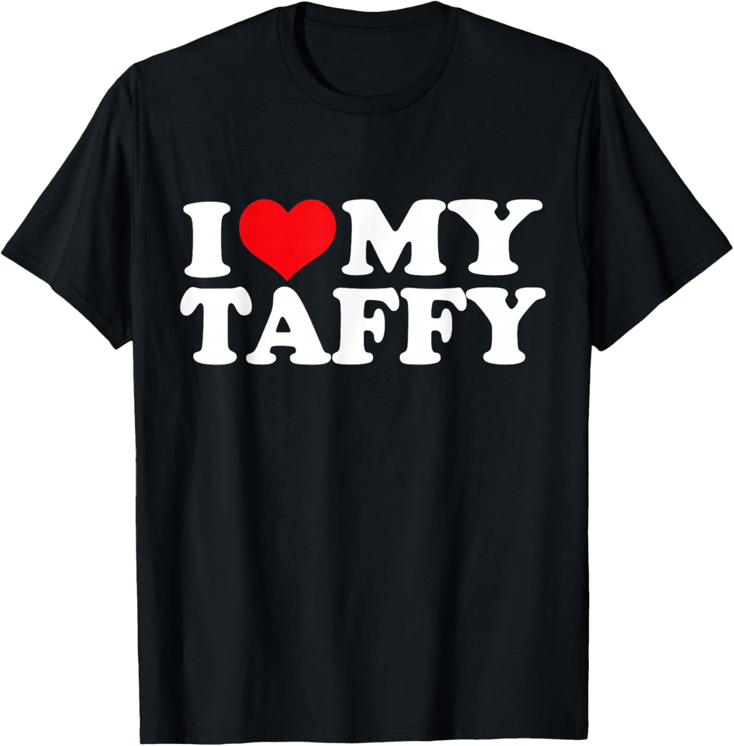 I Love My Taffy, I Heart Taffy T-Shirt - T-Shirt | Black