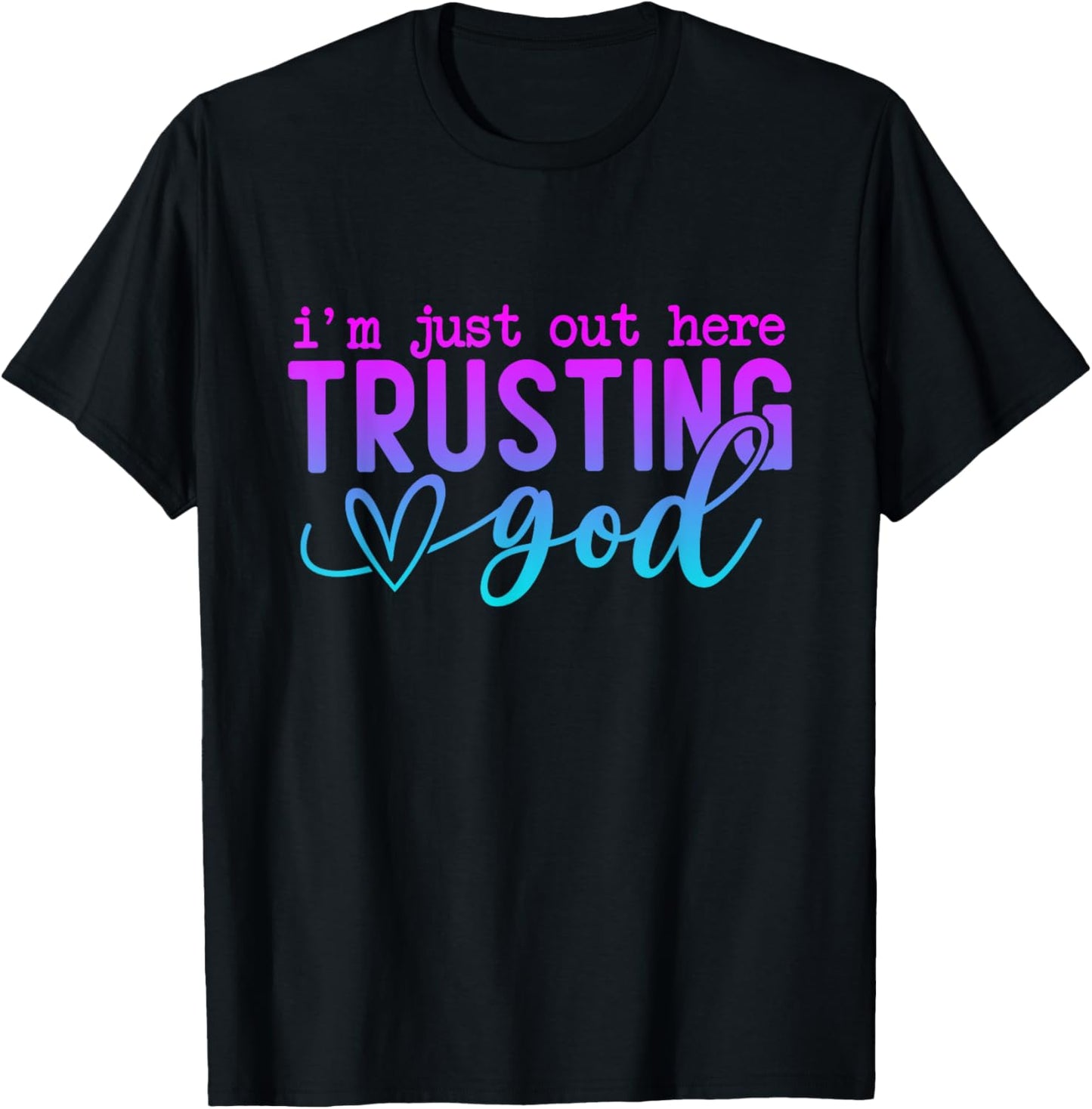 I'm Just Out Here Trusting God Religious Jesus T-Shirt - T-Shirt | Black
