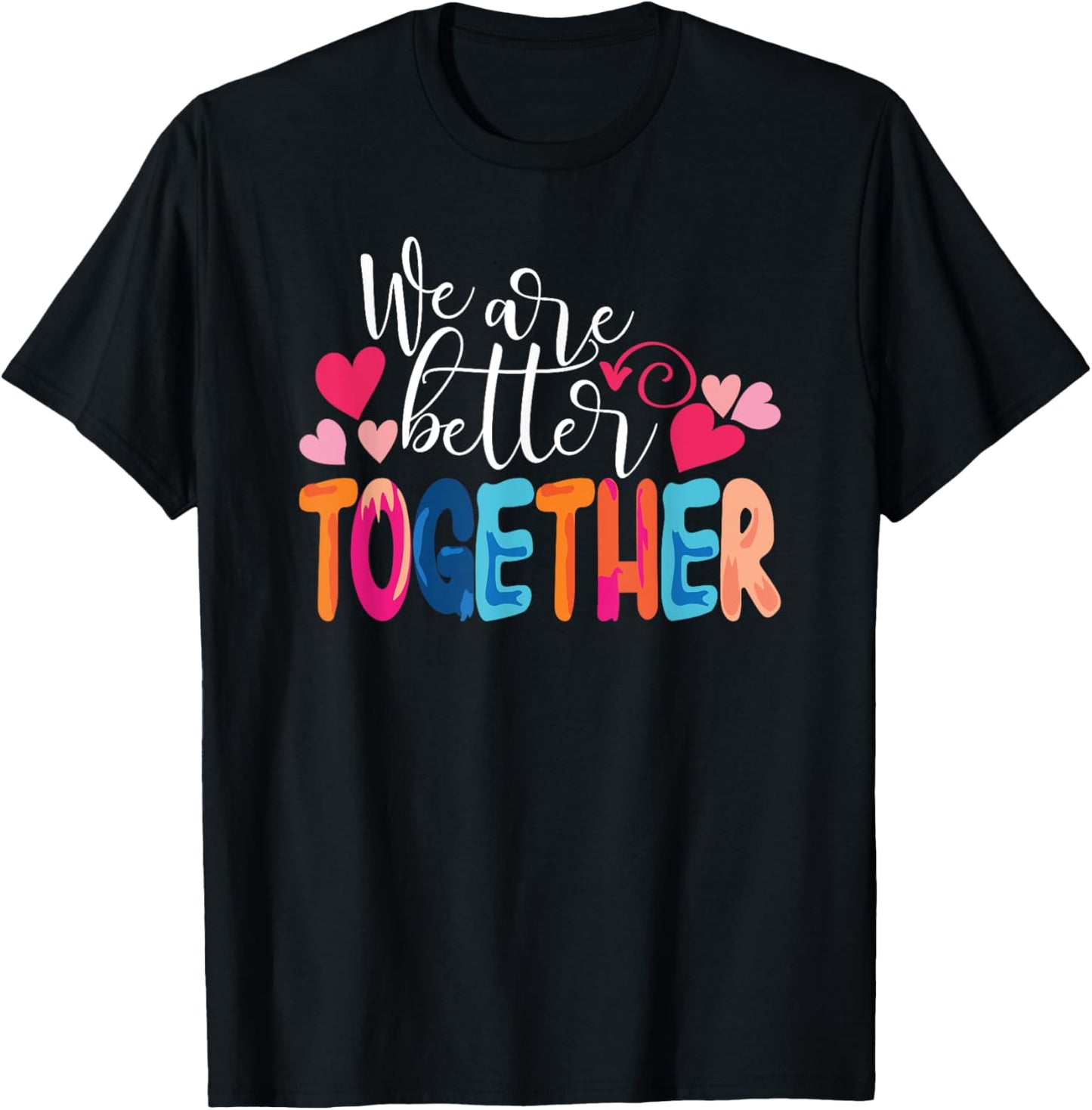 We Are Better Together T-Shirt - T-Shirt | Black