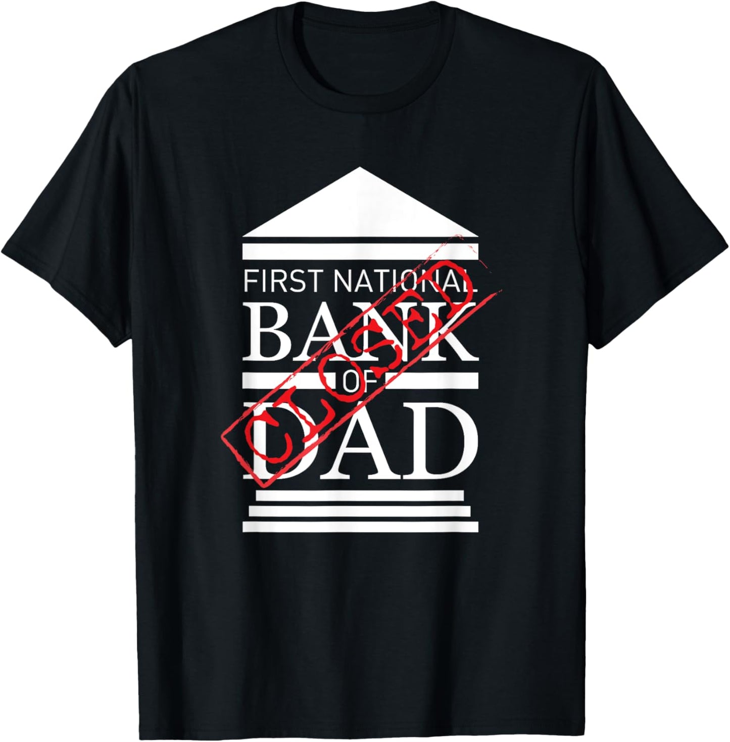 First National Bank of DAD Closed Funny Father's Day T-Shirt - T-Shirt | Black