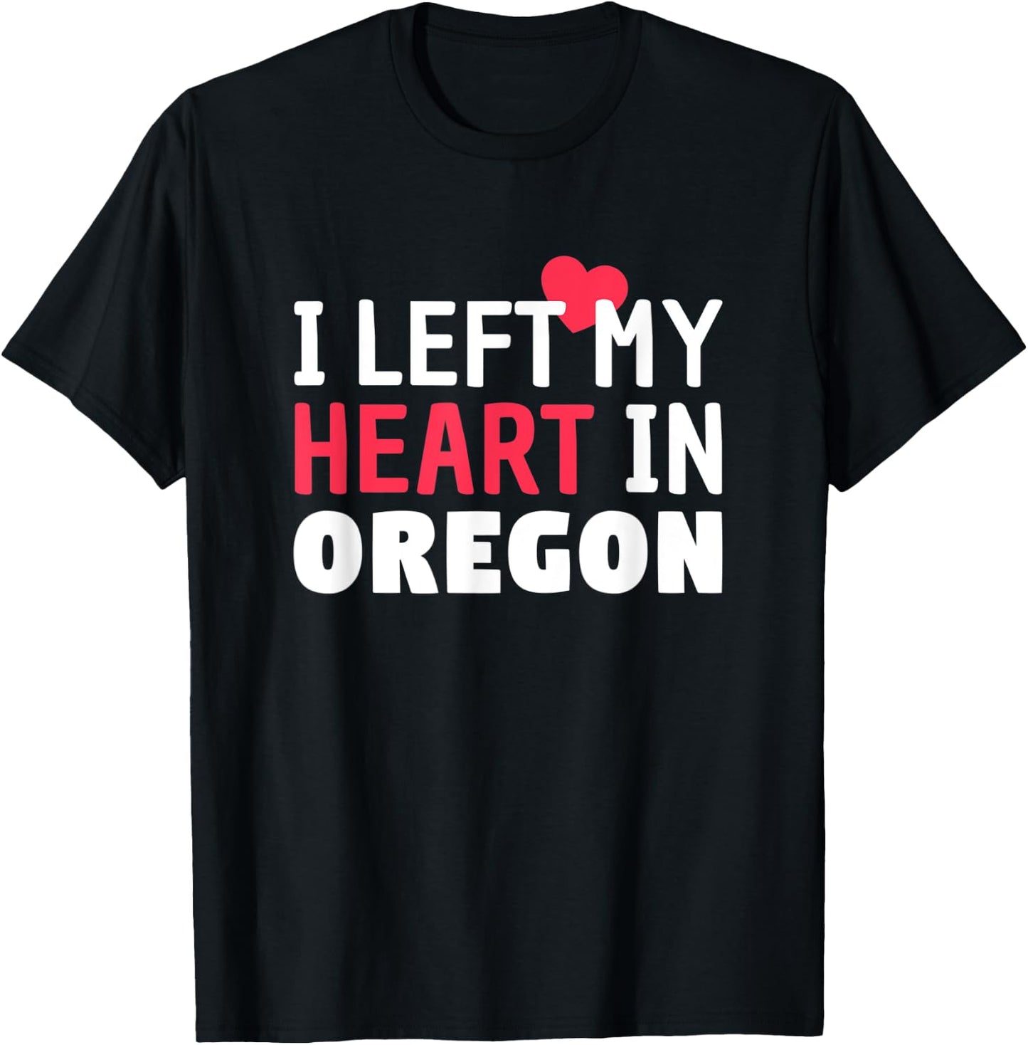 I Left My Heart In Oregon Home State Patriotic T-Shirt - T-Shirt | Black