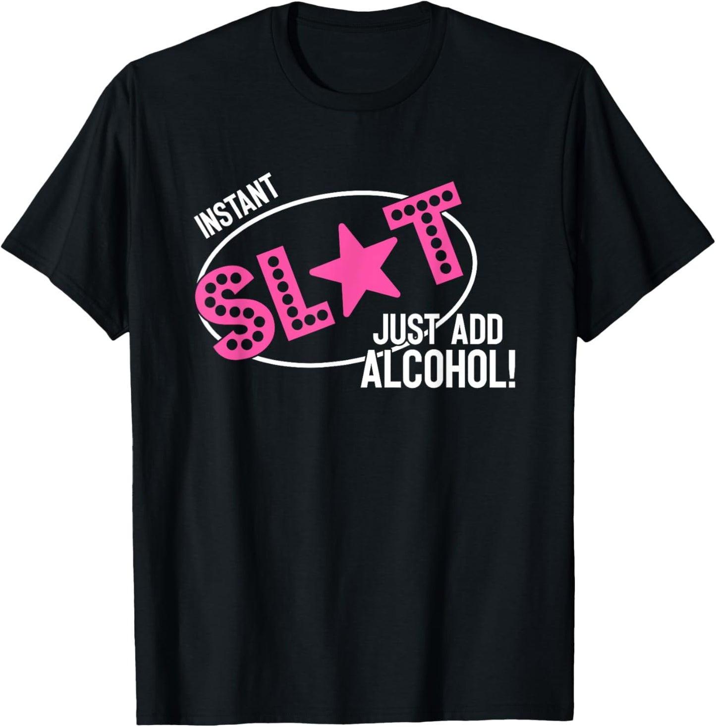Instant Slut Just Add Alcohol Funny Design T-Shirt - T-Shirt | Black