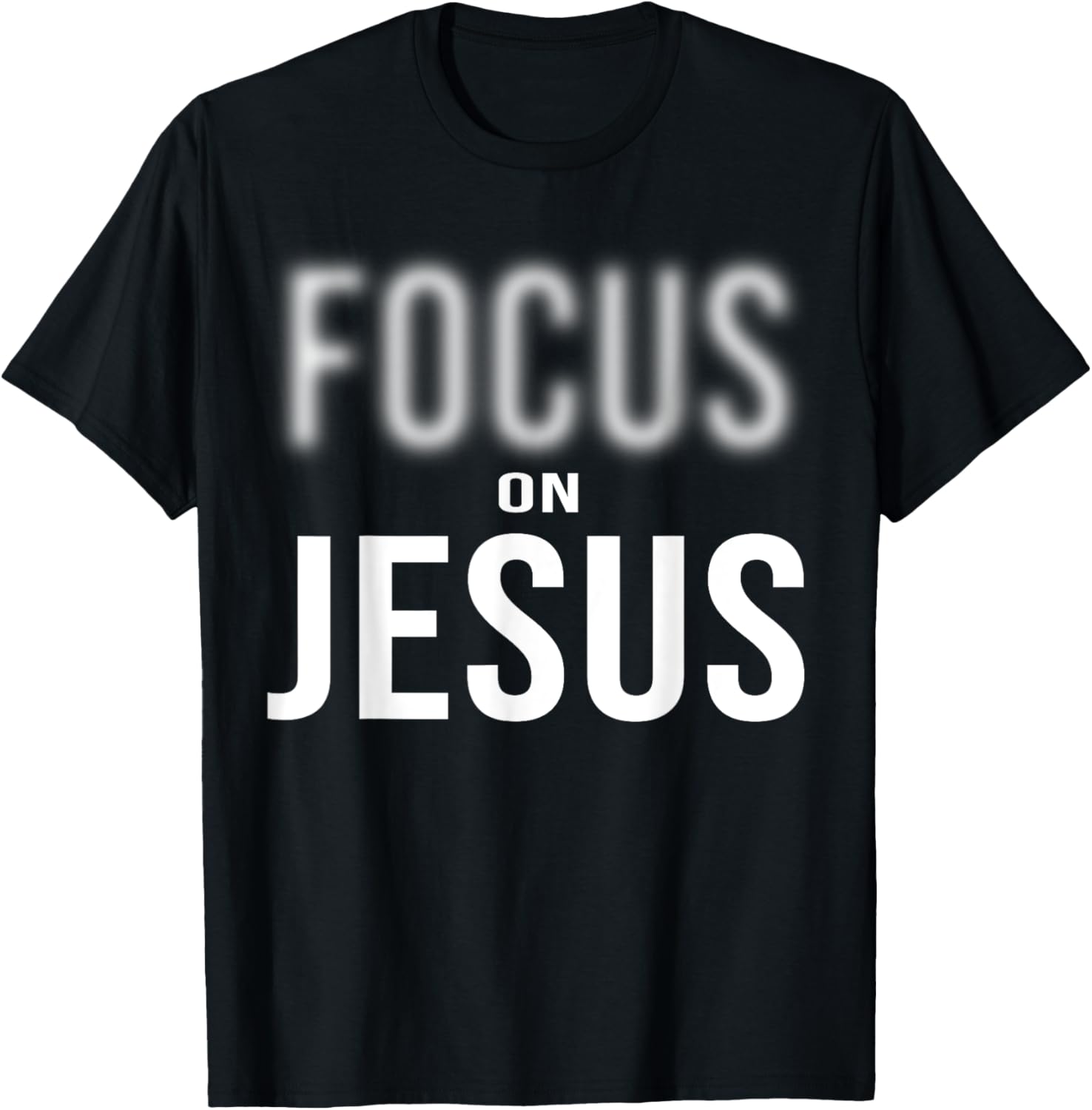 Focus On Jesus - Jesus Christ Christian Faith in God T-Shirt - T-Shirt | Black