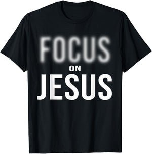 Focus On Jesus - Jesus Christ Christian Faith in God T-Shirt - T-Shirt | Black