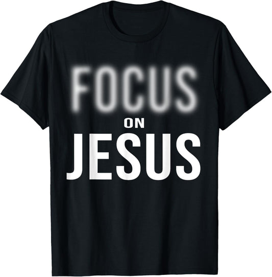 Focus On Jesus - Jesus Christ Christian Faith in God T-Shirt - T-Shirt | Black