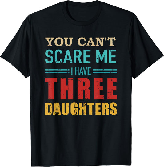 You can't scare me I have three 3 daughters vintage Gift dad T-Shirt - T-Shirt | Black