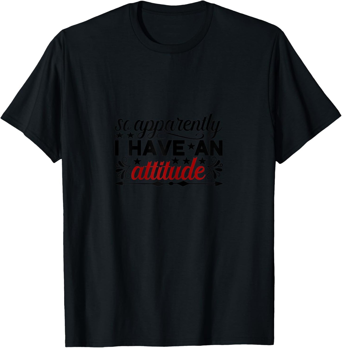 So apparently I have an attitude T-Shirt - T-Shirt | Black
