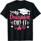 My Daughter Did It Mom Graduation Graduated T-Shirt - T-Shirt | Black