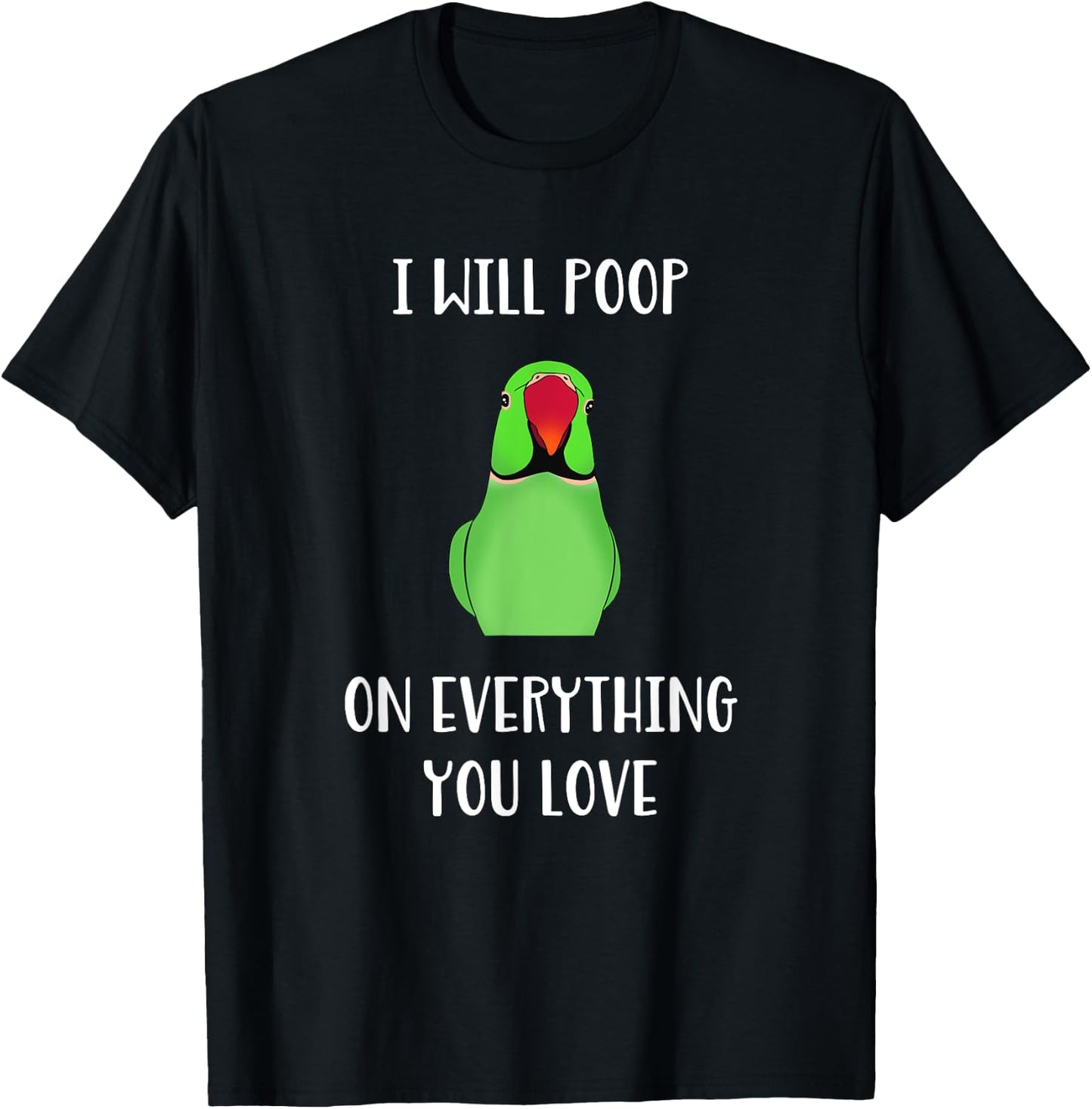 Green Indian Ringneck will poop on everything you love T-Shirt - T-Shirt | Black