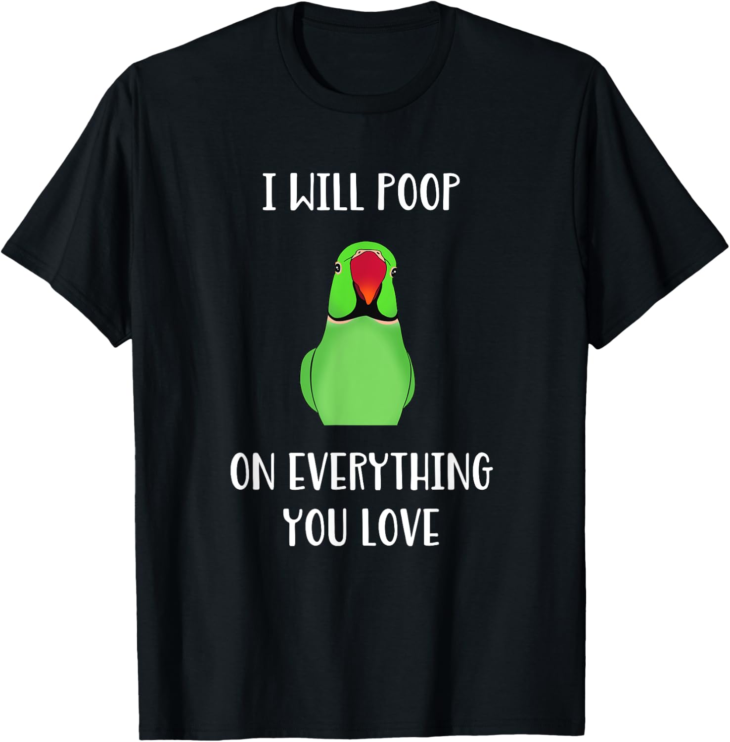 Green Indian Ringneck will poop on everything you love T-Shirt - T-Shirt | Black