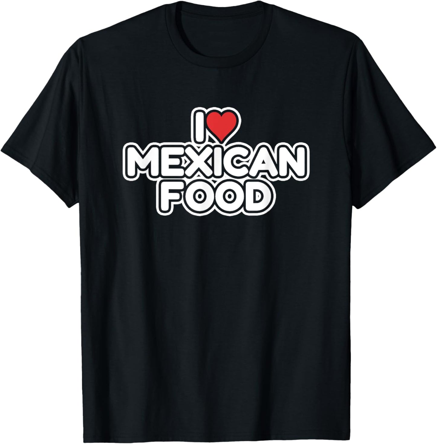 I Love Mexican Food T-Shirt - T-Shirt | Black