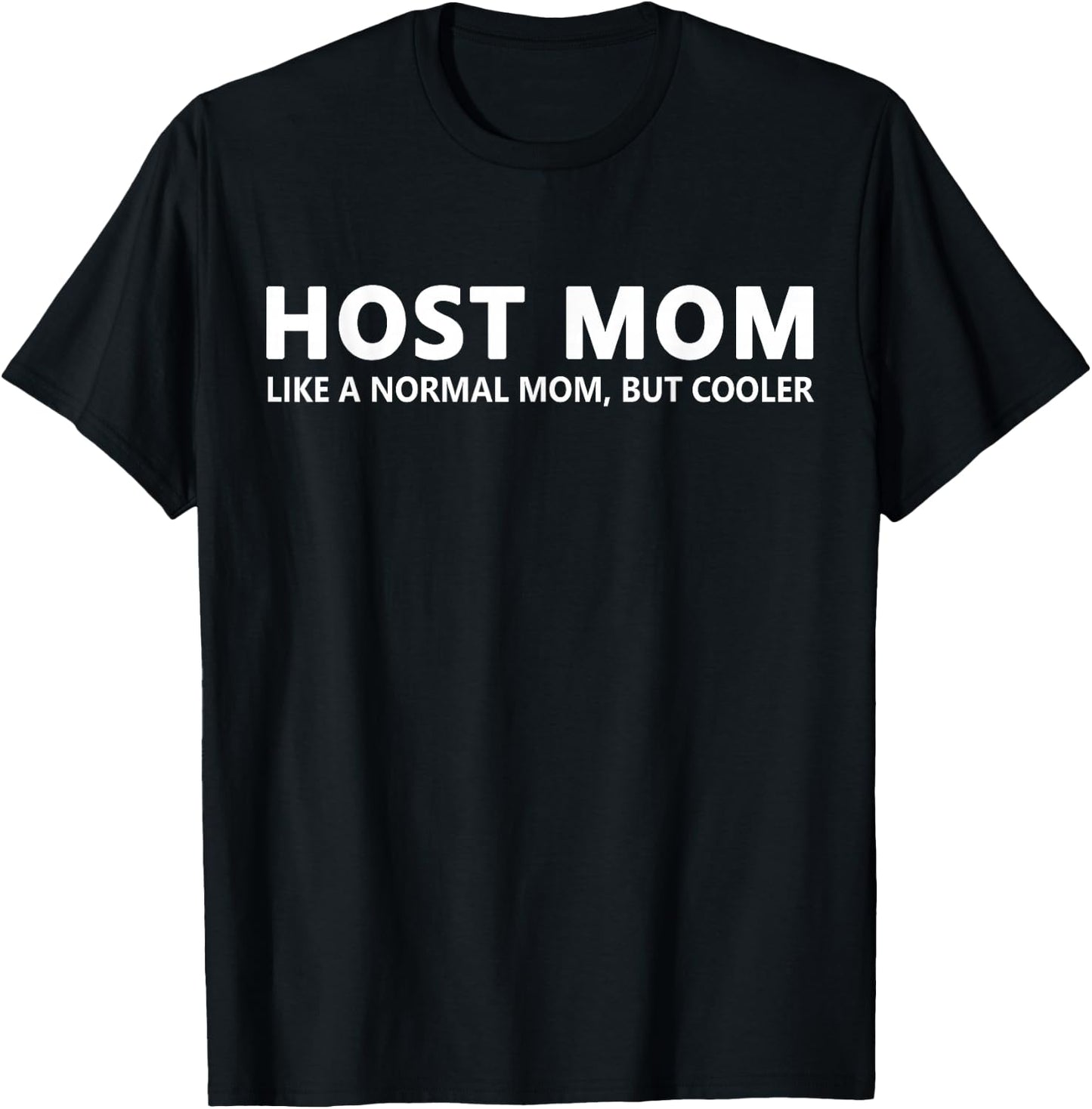 Host Mom Like A Normal Mom Funny Host Mom T-Shirt - T-Shirt | Black