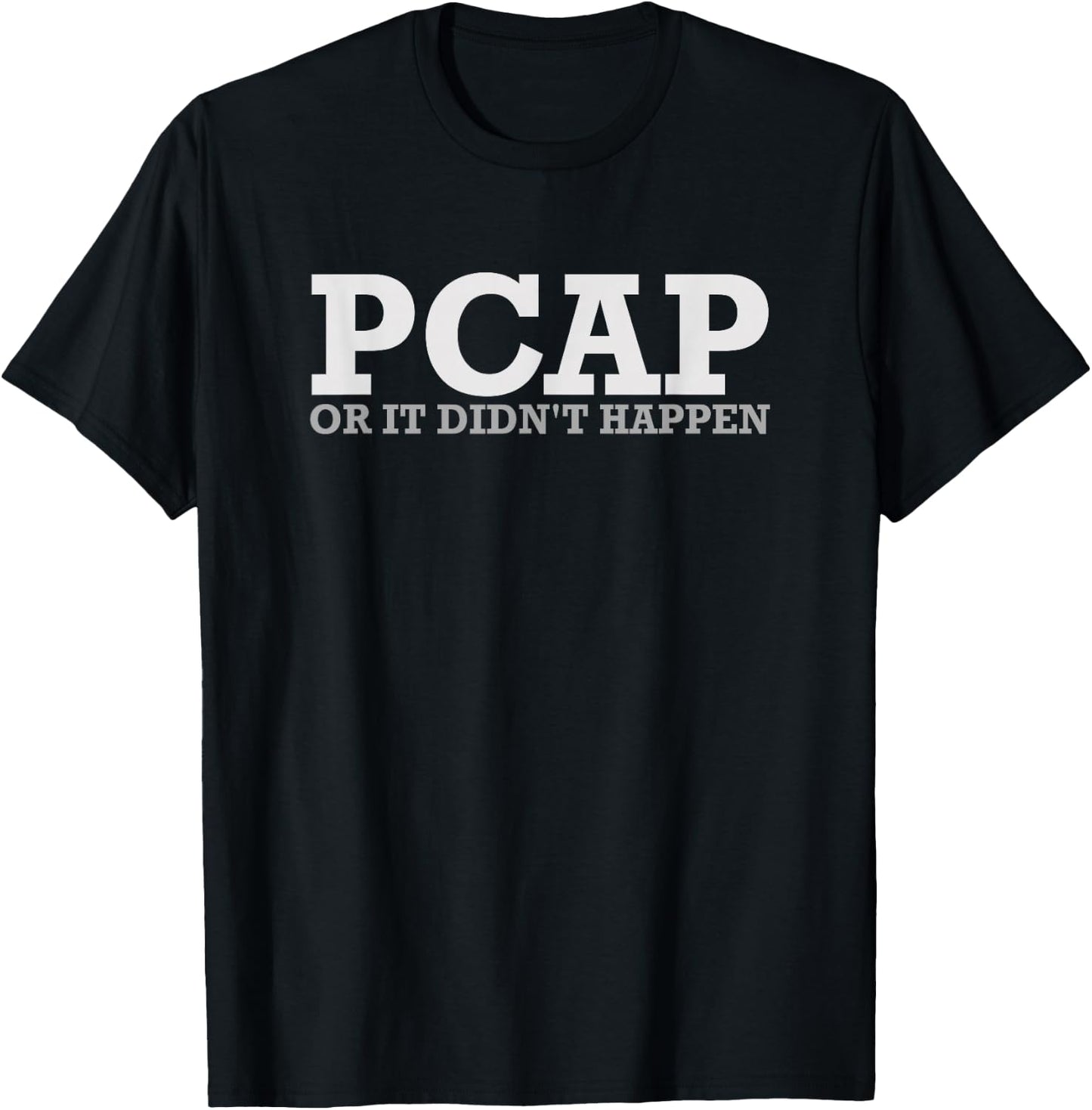Funny Sysadmin Gifts PCAP Or It Didn't Happen Network Admin Administrator T-Shirt - T-Shirt | Black