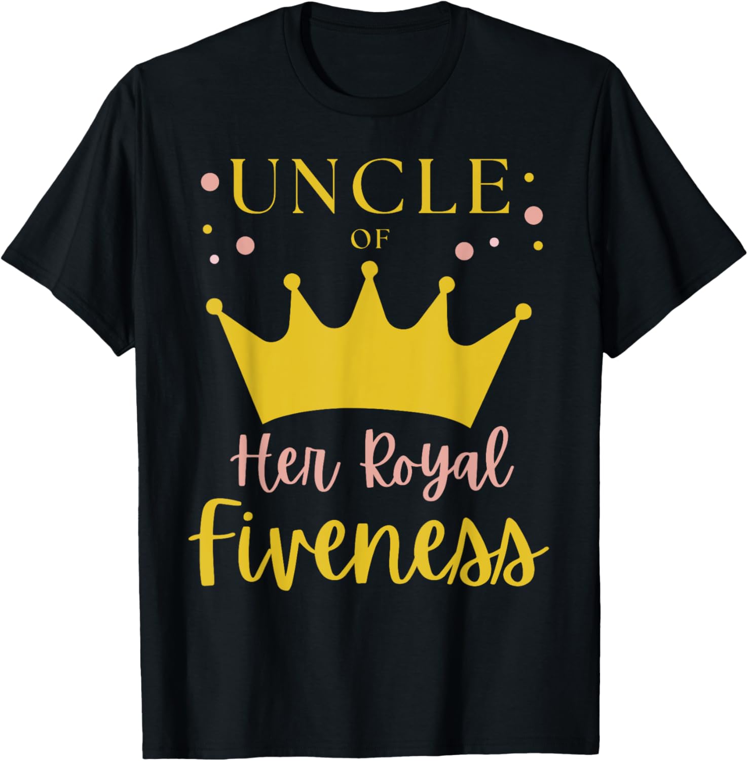 Uncle 5th Birthday Her Royal Fiveness Princess Matching T-Shirt - T-Shirt | Black