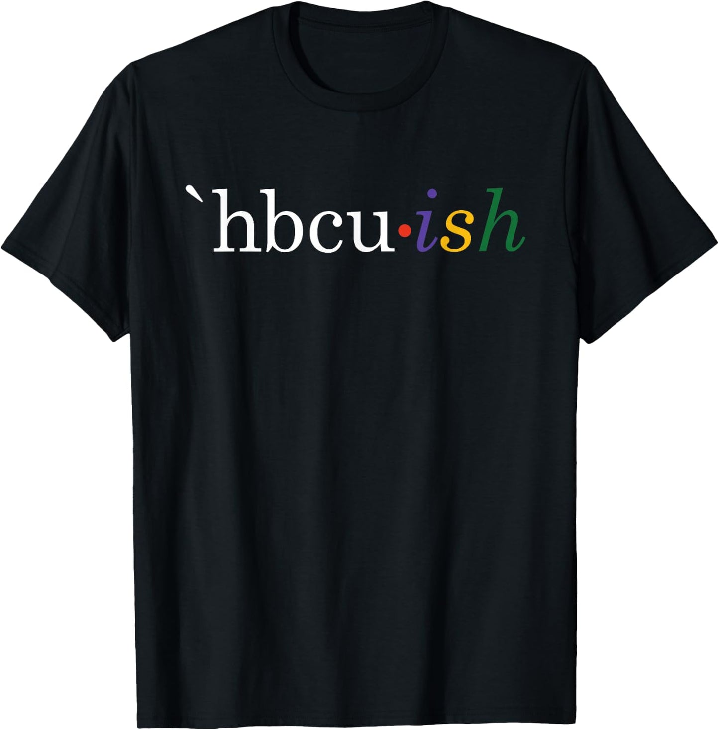 Historically Black College and University HBCU ish Student T-Shirt - T-Shirt | Black