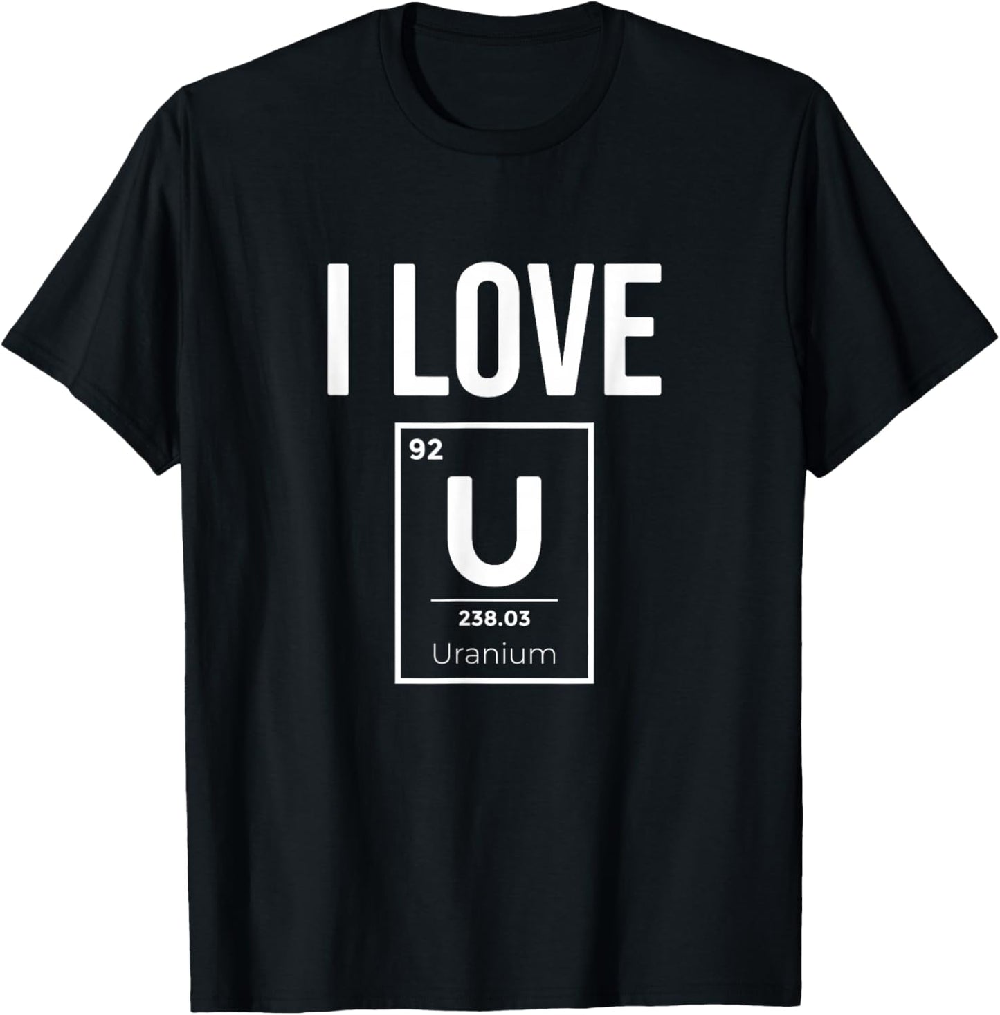 I Love Uranium, Nuclear Energie Lover T-Shirt - T-Shirt | Black