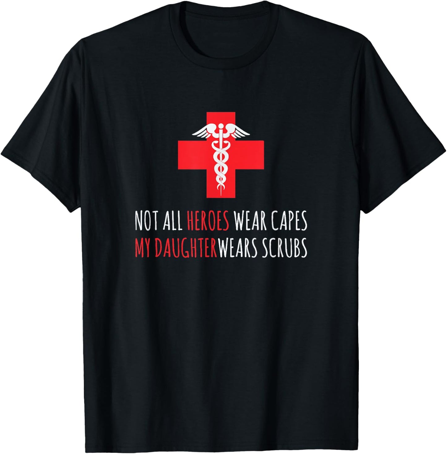 Not All Heroes Wear Capes My Daughter Wears Scrubs T-Shirt - T-Shirt | Black