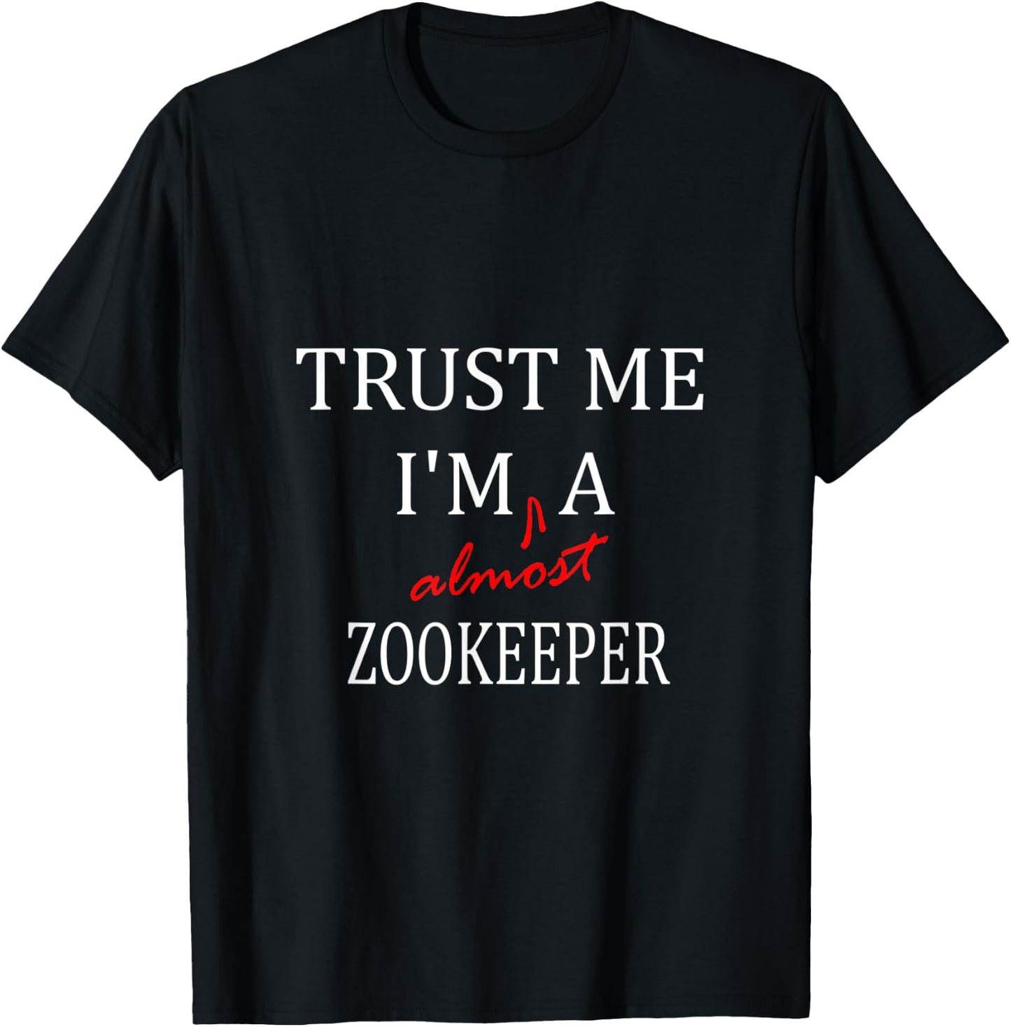 Trust me im almost a(n) Zookeeper T-Shirt - T-Shirt | Black