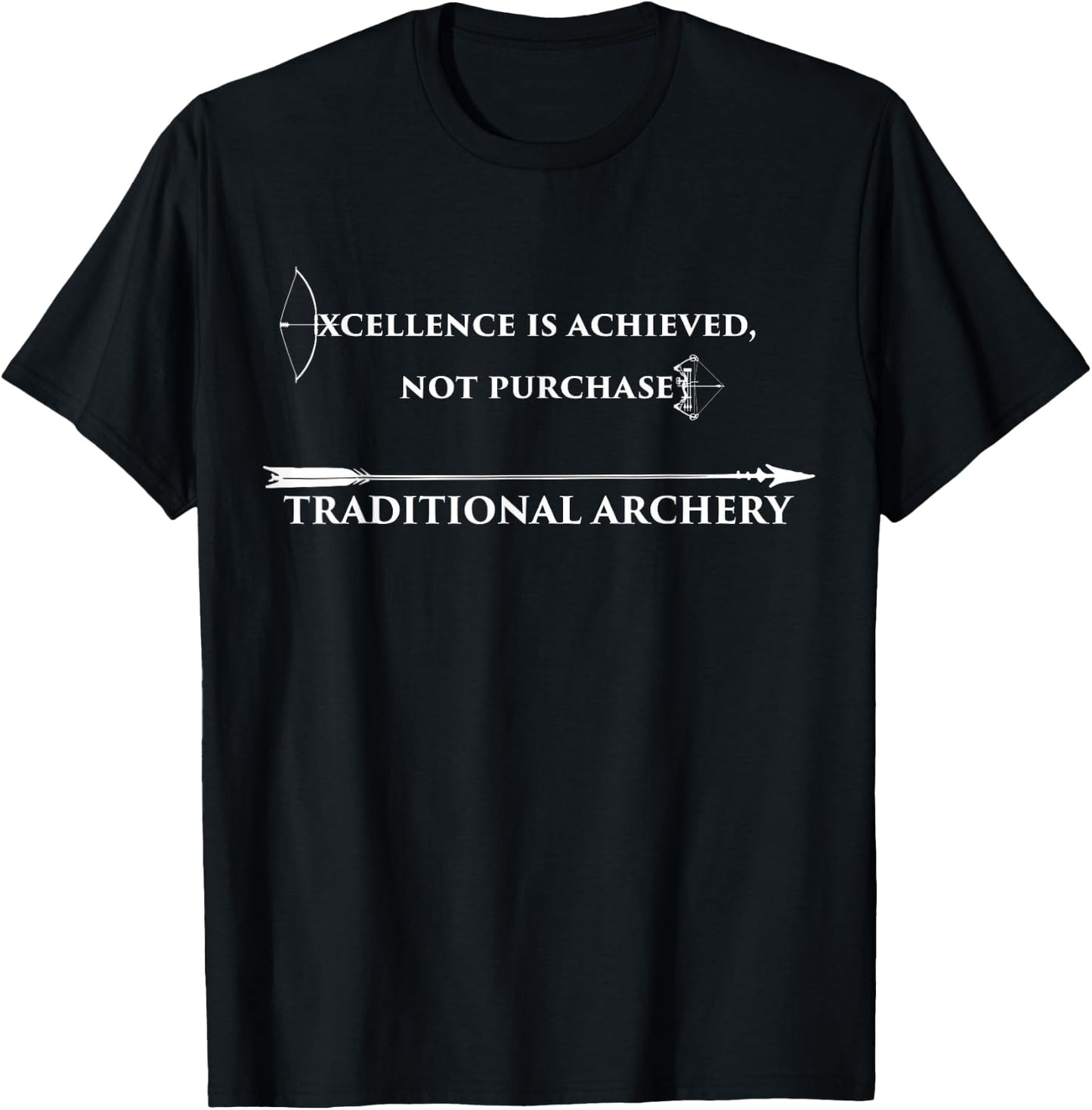 Excellence Is Achieved Not Purchased Traditional Archery T-Shirt - T-Shirt | Black