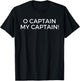 O Captain My Captain Pop Culture Shirt T-Shirt - T-Shirt | Black