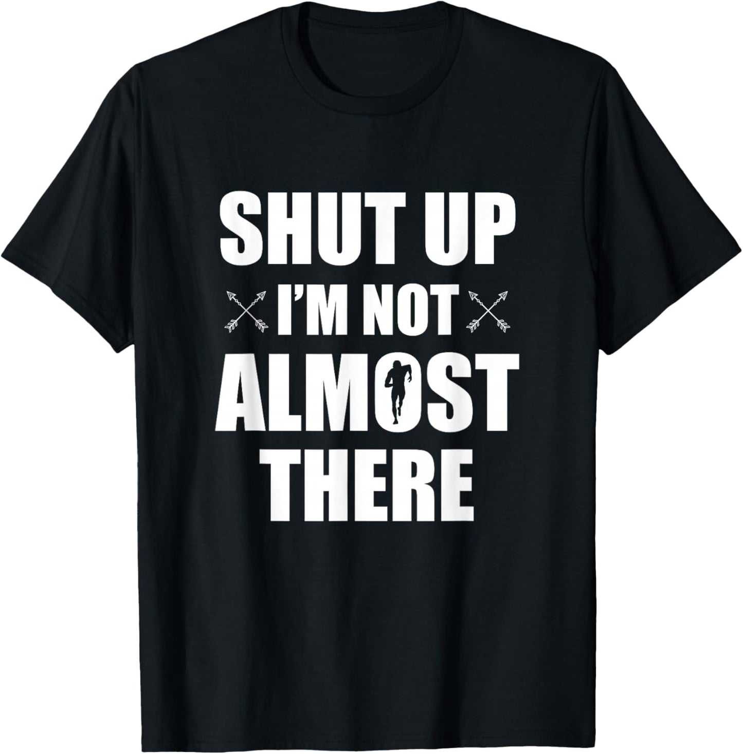 Shut Up I'm Not Almost There Funny Cross Country XC Runner T-Shirt - T-Shirt | Black