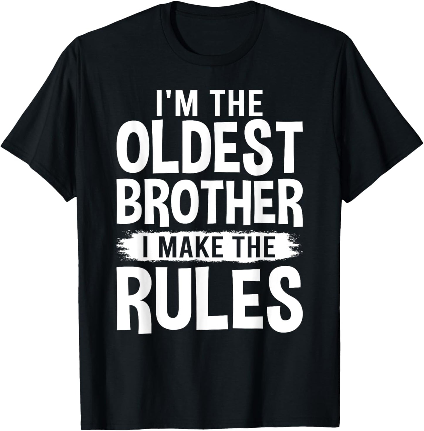 I'm the Oldest Brother I Make the Rules T-Shirt - T-Shirt | Black