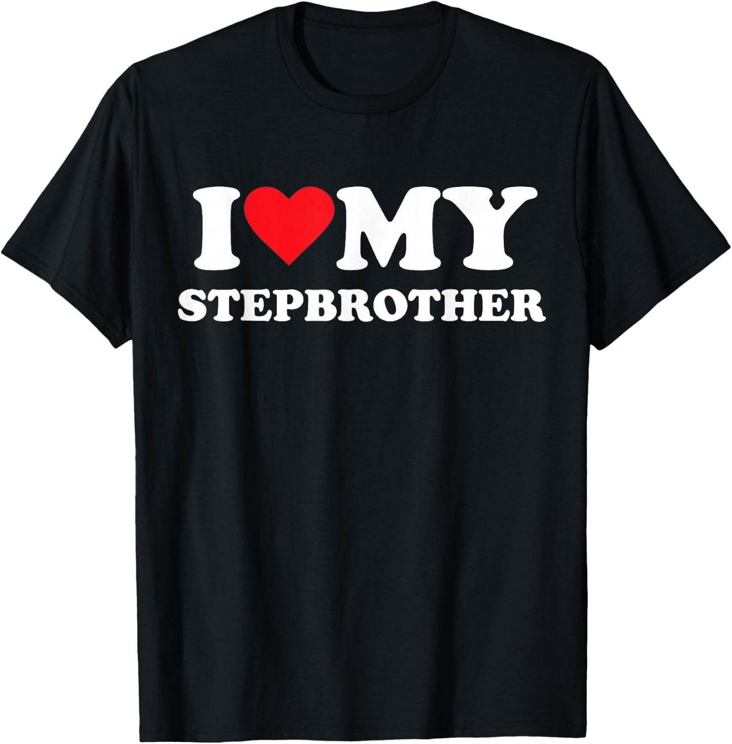 I Love My Step Brother T-Shirt - T-Shirt | Black