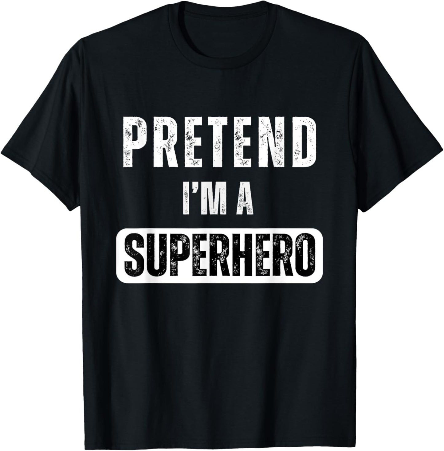 Pretend I'm A Super Hero Halloween Superhero Costume Party T-Shirt - T-Shirt | Black