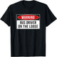 Warning Sign - Bus Driver On The Loose Funny Job Quote T-Shirt - T-Shirt | Black