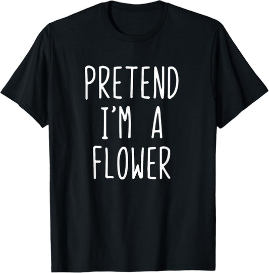 Pretend I'm A Flower Costume Halloween Funny Lazy Adult Kids T-Shirt - T-Shirt | Black