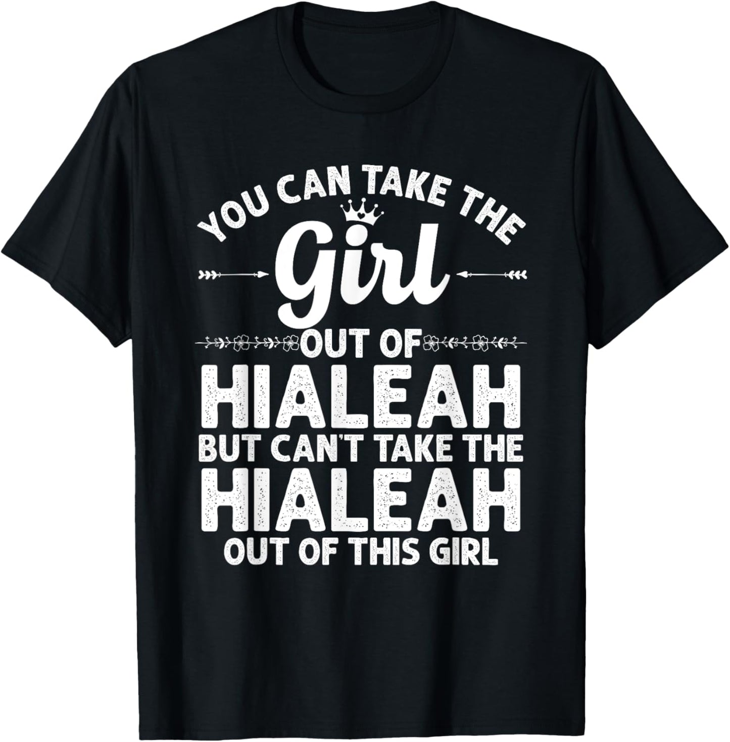 Girl Out Of HIALEAH FL FLORIDA Gift Funny Home Roots USA T-Shirt - T-Shirt | Black