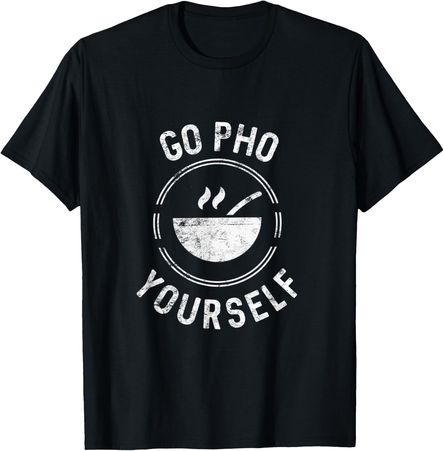 Go Pho Yourself Pho Rice Bowl Funny Vietnamese cuisine lover T-Shirt - T-Shirt | Black