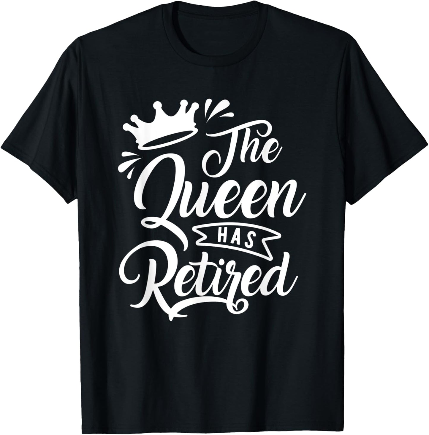 The Queen Has Retired Funny Retirement Gift T-Shirt - T-Shirt | Black