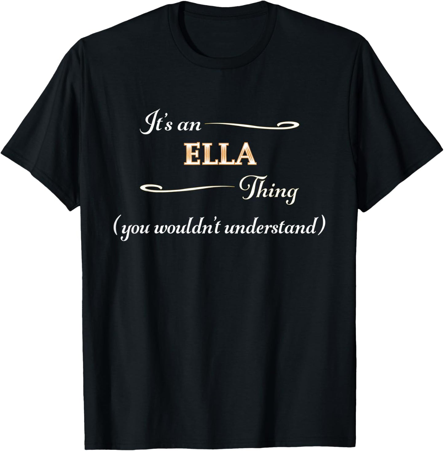 It's an ELLA Thing You Wouldn't Understand | Name Gift T-Shirt - T-Shirt | Black