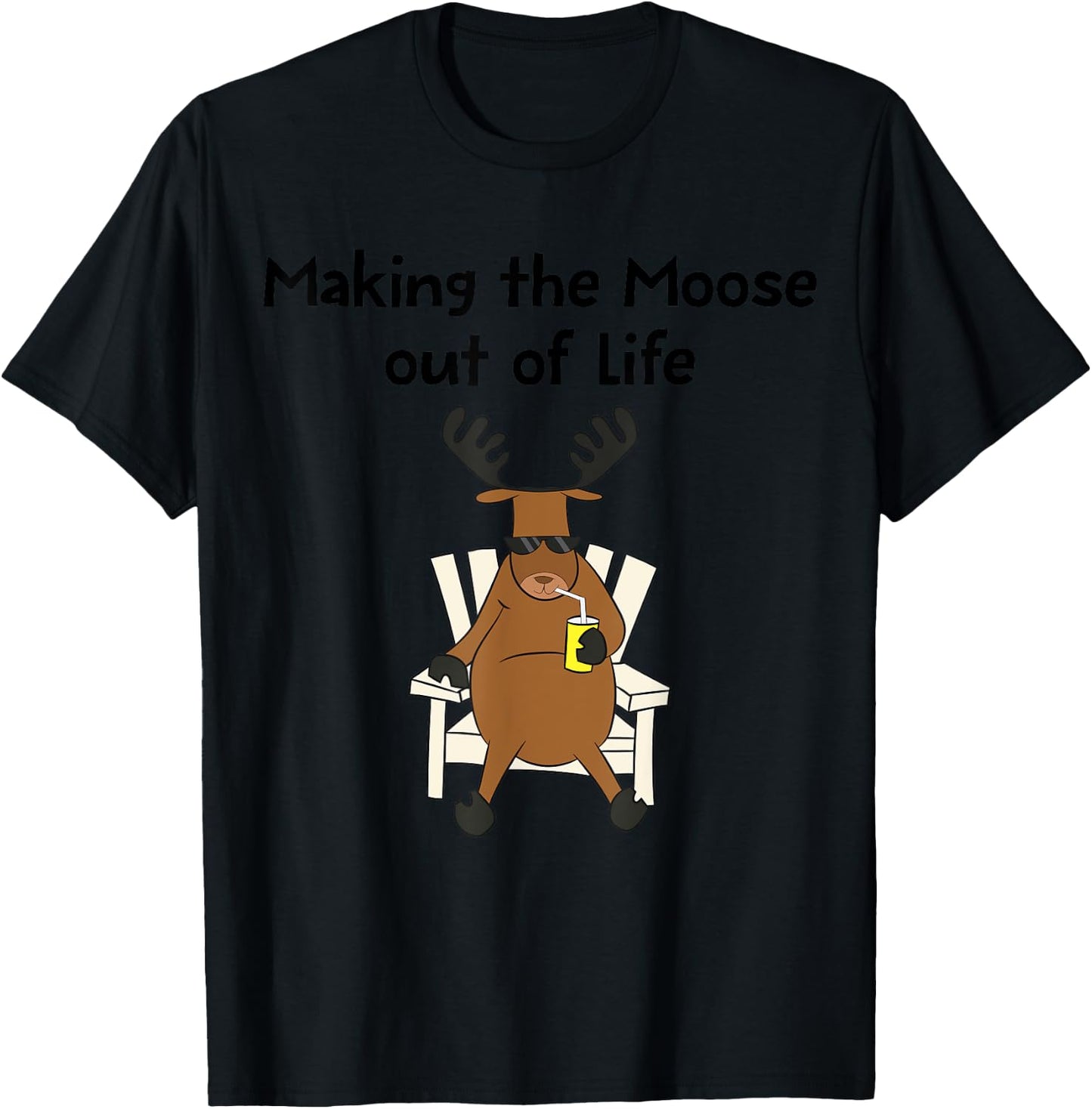 Funny Moose Pun Making The Moose Out Of Life Gift T-Shirt - T-Shirt | Black