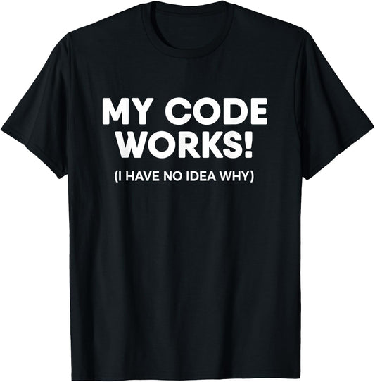 Programmer My Code Works Funny Coding T-Shirt - T-Shirt | Black
