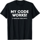 Programmer My Code Works Funny Coding T-Shirt - T-Shirt | Black