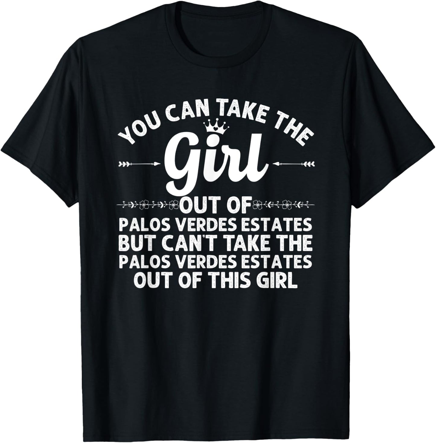 Girl Out Of PALOS VERDES ESTATES CA Gift Funny Home Roots T-Shirt - T-Shirt | Black