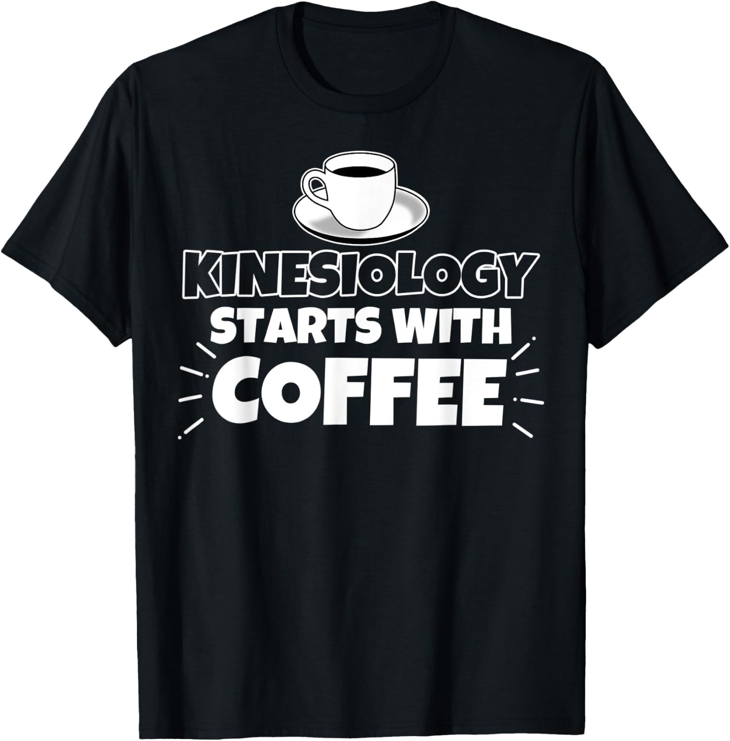 Kinesiology starts with coffee funny Gift T-Shirt - T-Shirt | Black