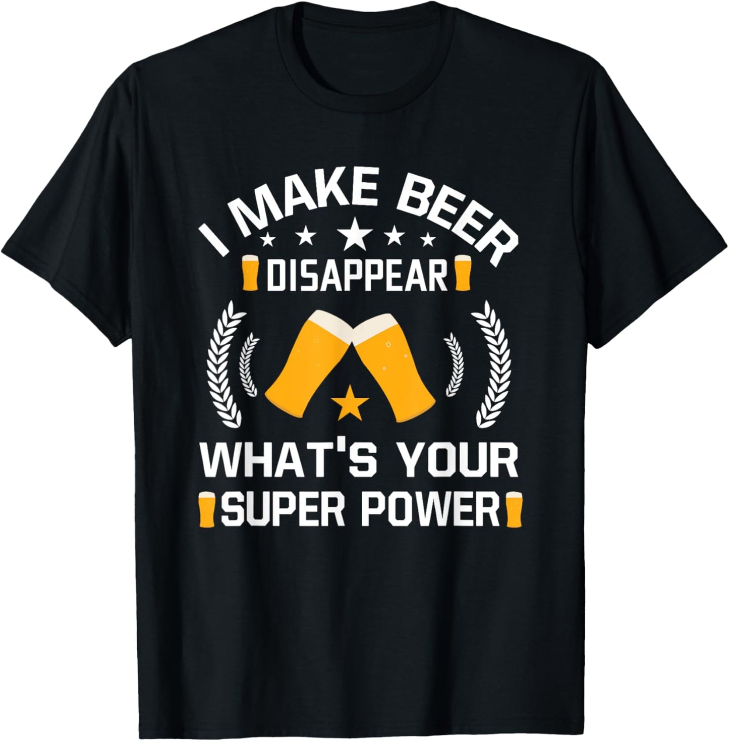 I Make Beer Disappear Funny Beer Drinking T-Shirt - T-Shirt | Black