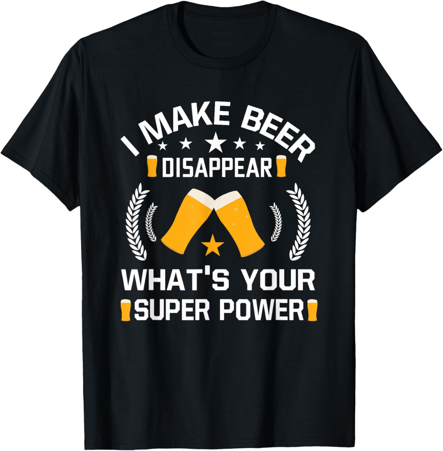 I Make Beer Disappear Funny Beer Drinking T-Shirt - T-Shirt | Black