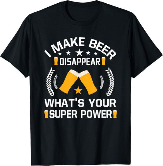 I Make Beer Disappear Funny Beer Drinking T-Shirt - T-Shirt | Black