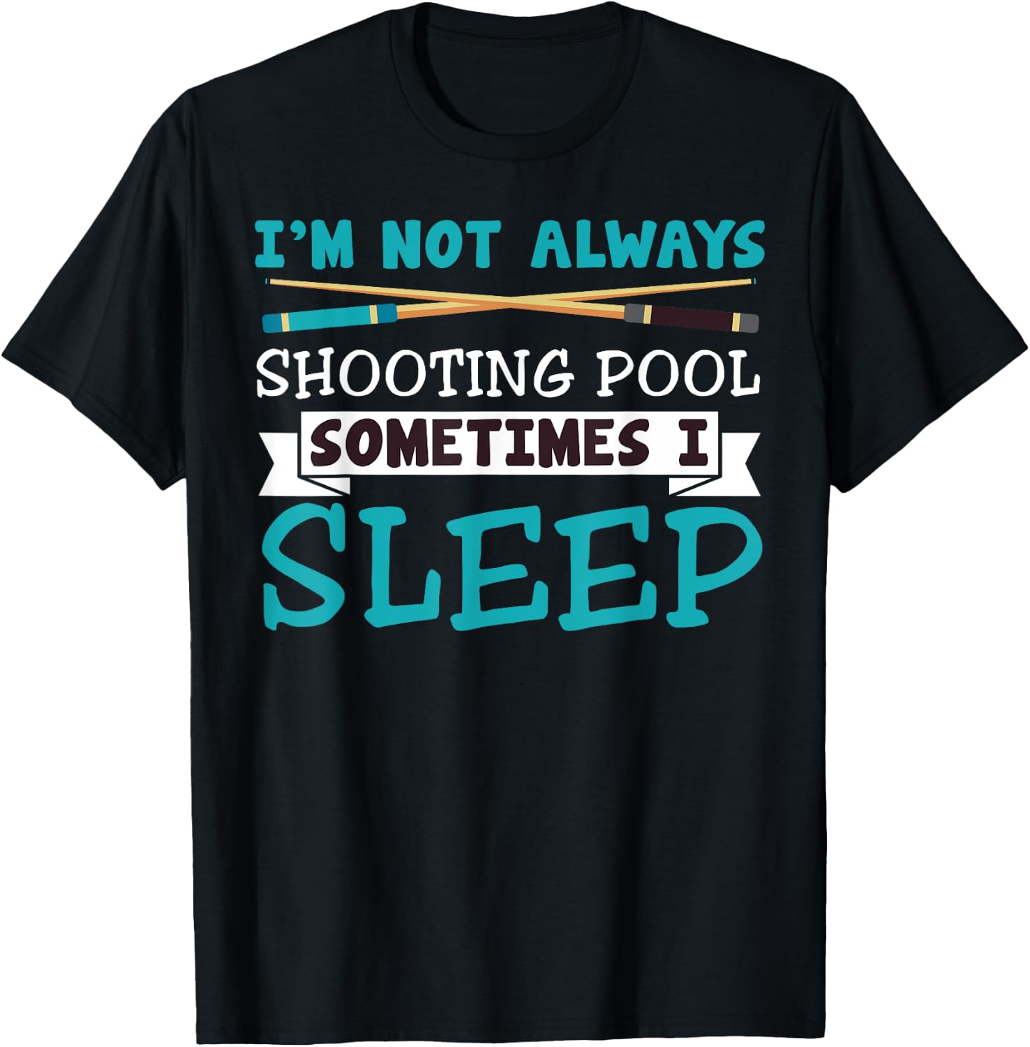 I'm Not Always Shooting Pool Funny Sarcastic Billiards T-Shirt - T-Shirt | Black