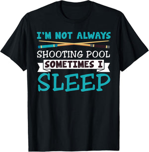 I'm Not Always Shooting Pool Funny Sarcastic Billiards T-Shirt - T-Shirt | Black
