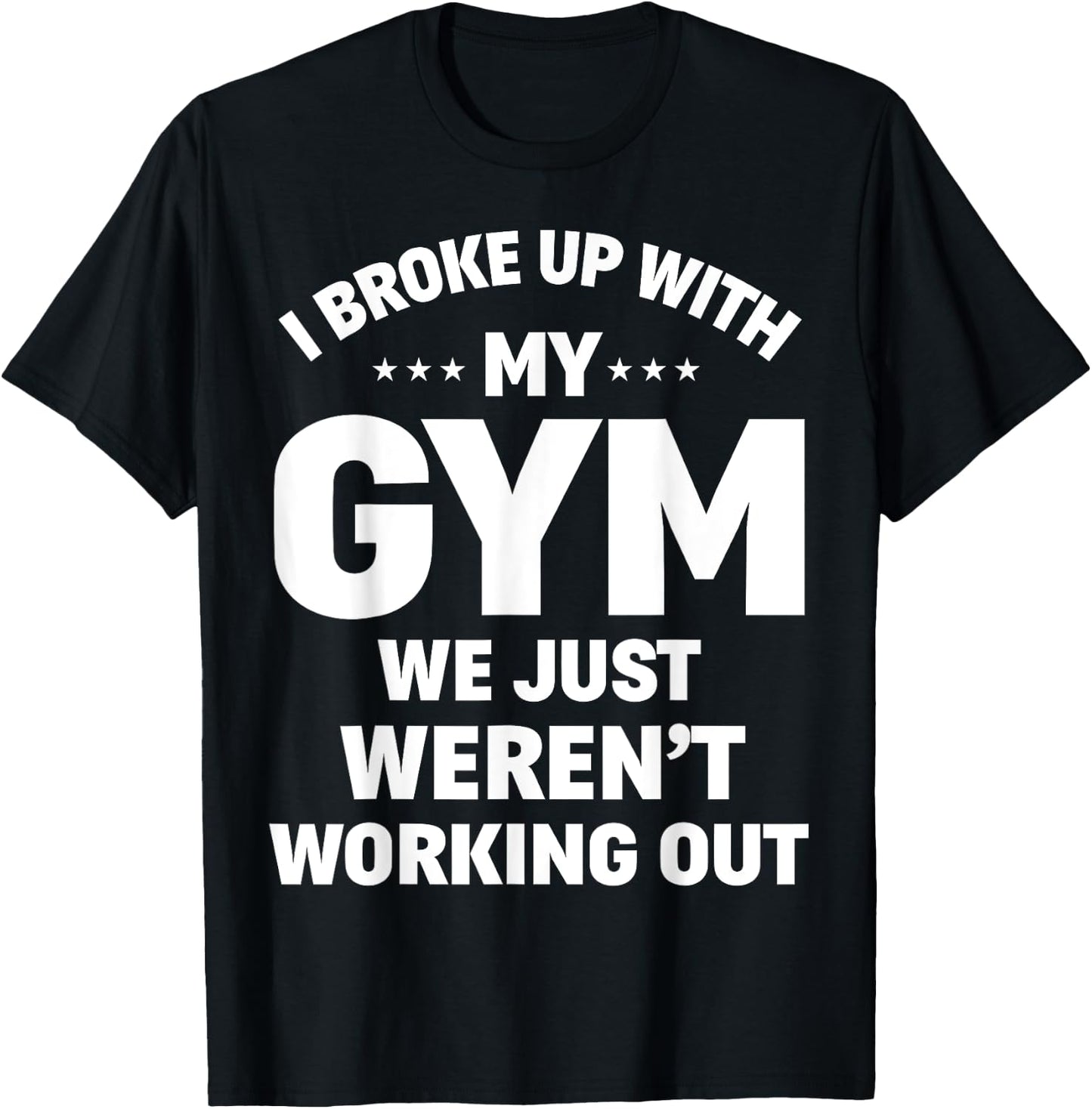 I Broke Up With My Gym Funny Weightlifting Workout Fitness T-Shirt - T-Shirt | Black