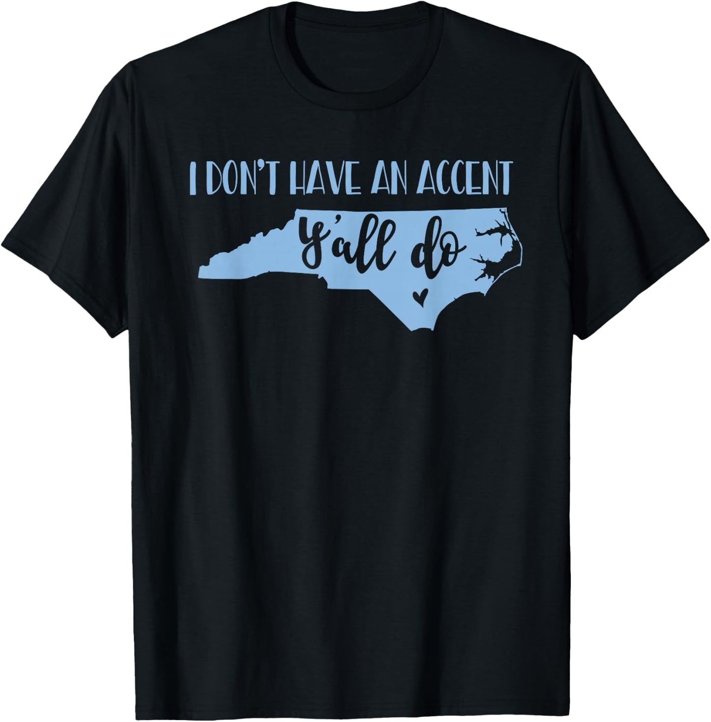 I Don't Have an Accent Y'all Do North Carolina T-Shirt - T-Shirt | Black