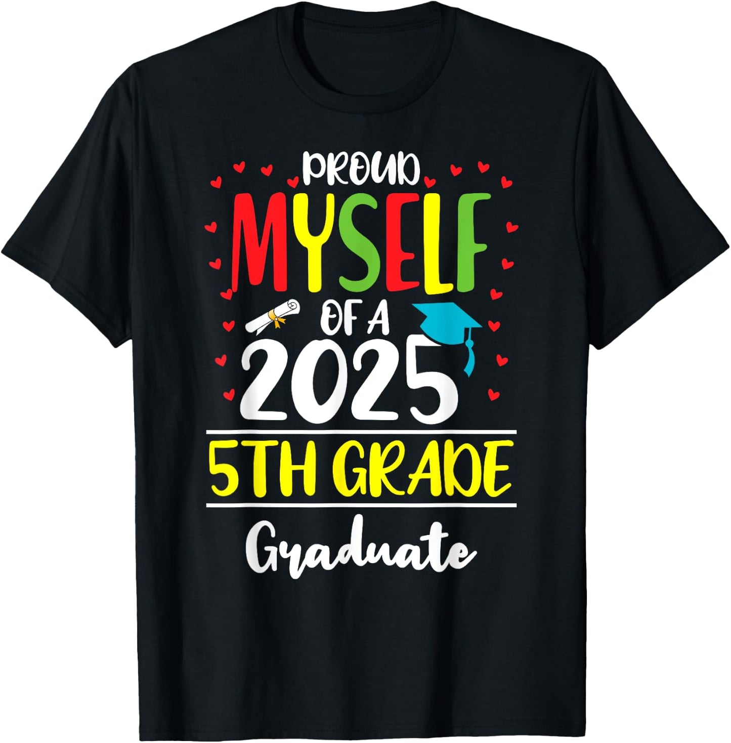 Funny Proud Myself of a Class of 2025 5th Grade Graduate T-Shirt - T-Shirt | Black