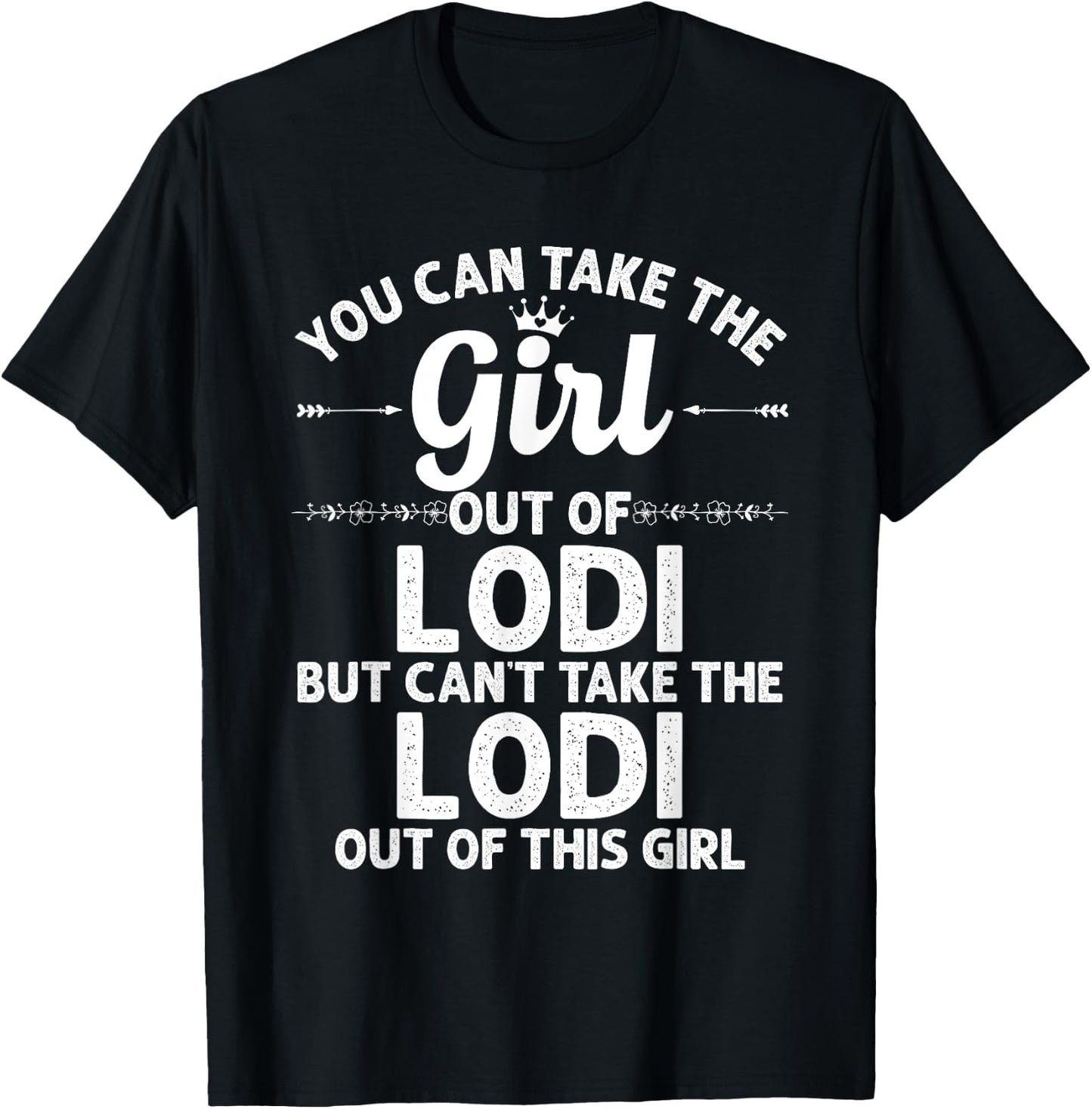 Girl Out Of LODI CA CALIFORNIA Gift Funny Home Roots USA T-Shirt - T-Shirt | Black