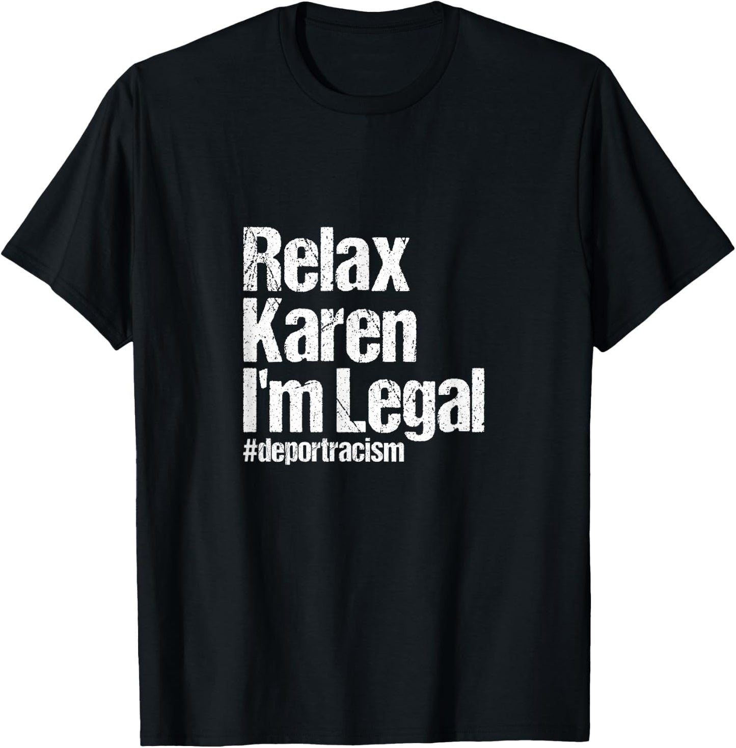 Relax Karen I'm Legal #deportracism | Solidarity Awareness T-Shirt - T-Shirt | Black