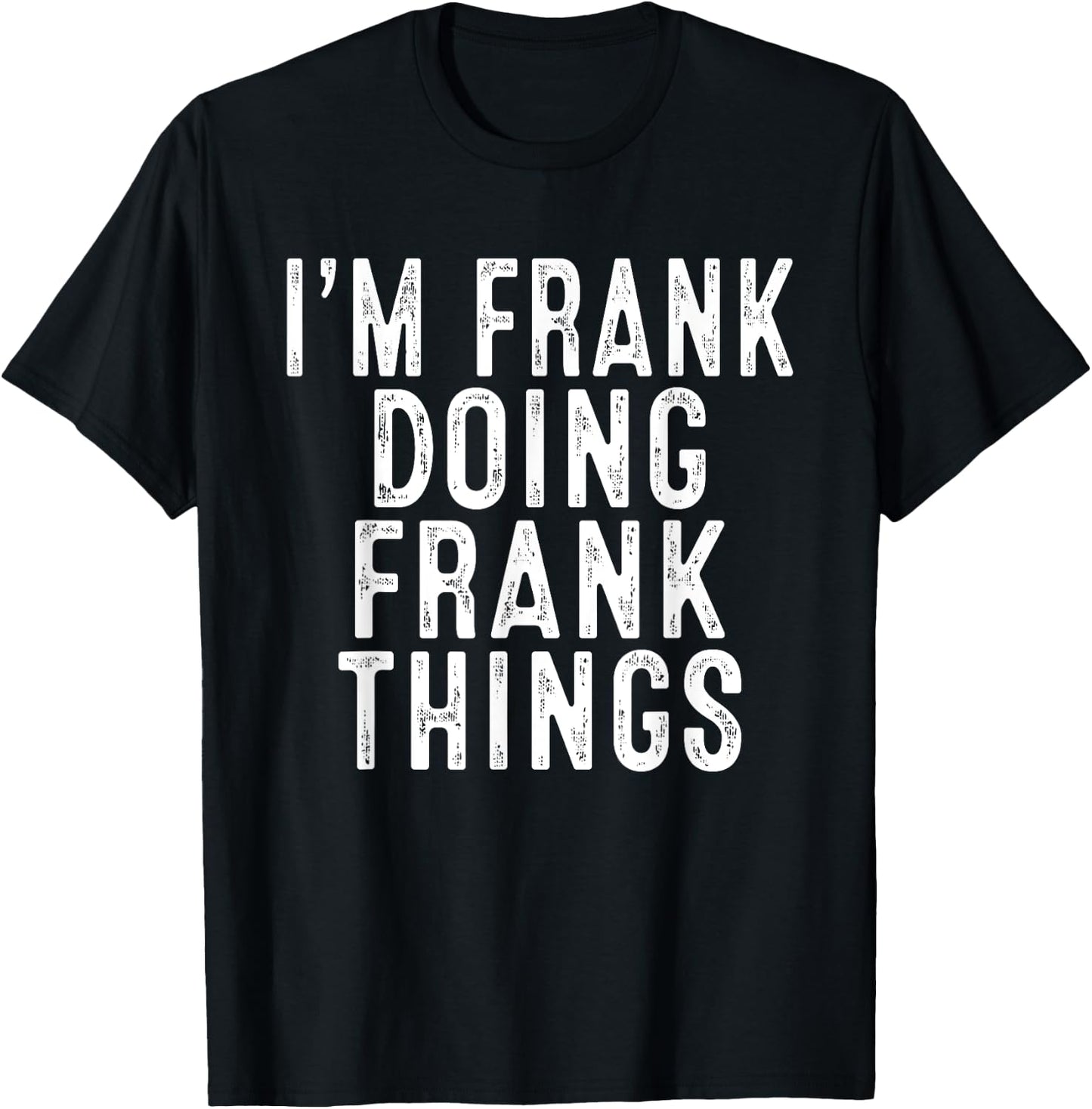 Sarcastic Birthday Lover First Name Text Joke Co. I'm FRANK Doing FRANK Things Funny Birthday Christmas Gifts -Adults, Kids , Black, Small, Short Sleeve T-Shirt - T-Shirt | Black